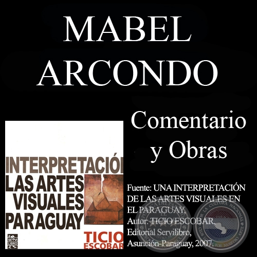 OBRAS DE MABEL ARCONDO Y COMENTARIO DE TICIO ESCOBAR