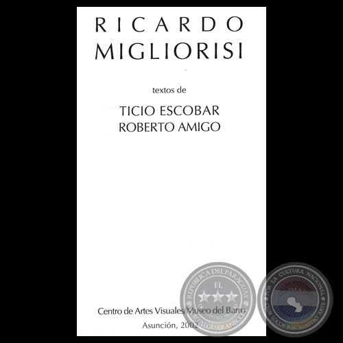 RICARDO MIGLIORISI (Textos de TICIO ESCOBAR / ROBERTO AMIGO)