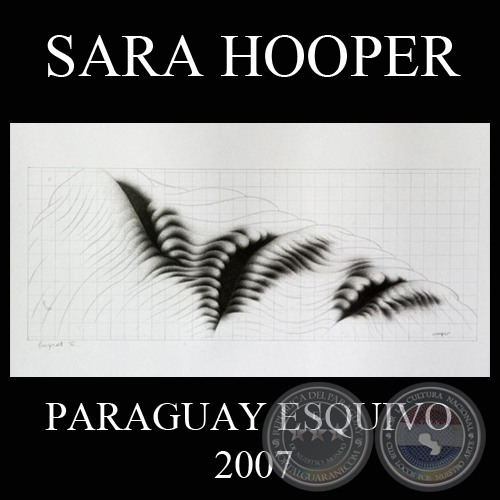 PROJECTS, 2007 (PARAGUAY ESQUIVO) - Obras de SARA HOOPER