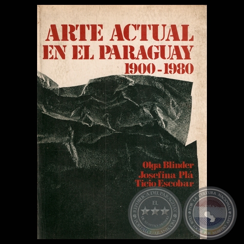 	ARTE ACTUAL EN EL PARAGUAY 1900-1980 - Textos de OLGA BLINDER / JOSEFINA PLÁ / TICIO ESCOBAR