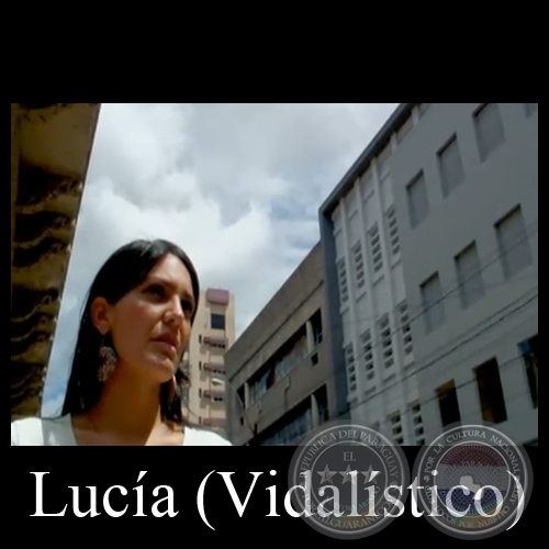 LUCIA, 2011 - Guión/Dirección/Edición: por VIDALISTICO