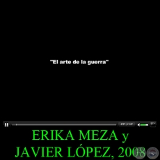 EL ARTE DE LA GUERRA, 2008 - Obra de ERIKA MEZA y JAVIER LPEZ