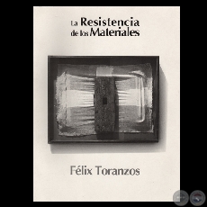 LA RESISTENCIA DE LOS MATERIALES - FÉLIX TORANZOS (Presentación de TICIO ESCOBAR)