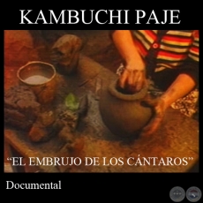 KAMBUCHI PAJE “EL EMBRUJO DE LOS CÁNTAROS” (Documental) - Dirección: DANIEL RAMÍREZ