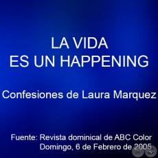 LA VIDA ES UN HAPPENING - Confesiones de Laura Marquez - Domingo, 06 de Febrero de 2005