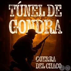Túnel de Gondra, Guerra Del Chaco - Por JOSÉ ALCIDES BÁEZ