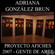 OBRAS DE ADRIANA GONZÁLEZ BRUN, 2007 (PROYECTO AFICHES de GENTE DE ARTE)