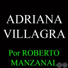 ADRIANA VILLAGRA - Por ROBERTO MANZANAL