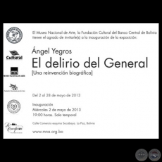 EL DELIRIO DE GENERAL, 2013 (UNA REINVENCIÓN BIOGRÁFICA) - Exposición de ÁNGEL YEGROS