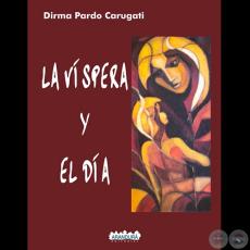 LA VÍSPERA Y EL DÍA (DIRMA PARDO DE CARUGATI) - Tapa de GRACIELA NERY HUERTA