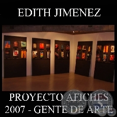 OBRAS DE EDITH JIMÉNEZ, 2007 (PROYECTO AFICHES de GENTE DE ARTE)