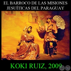 EL BARROCO DE LAS MISIONES JESUÍTICAS, 2009 - Organizado por KOKI RUIZ - Texto de JAVIER YUBI 