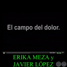EL CAMPO DEL DOLOR - Video de ERIKA MEZA y JAVIER LÓPEZ