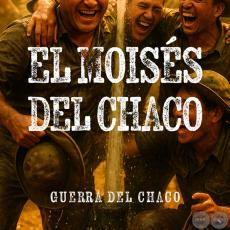 El Moisés Del Chaco, Guera Del Chaco - Por JOSÉ ALCIDES BÁEZ