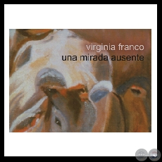 UNA MIRADA AUSENTE (Serie) - Las obras de Virginia Franco - Años 2001/2003 