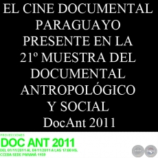 EL CINE DOCUMENTAL PARAGUAYO PRESENTE EN LA 21º MUESTRA DEL DOCUMENTAL ANTROPOLÓGICO Y SOCIAL - DocAnt 2011