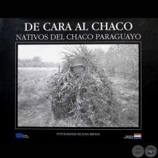 DE CARA AL CHACO - NATIVOS DEL CHACO PARAGUAYO, 2004 - Fotografías de JUAN BRITOS 