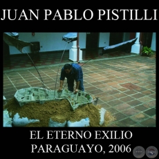 EL ETERNO EXILIO PARAGUAYO, 2006 - Instalación de JUAN PABLO PISTILLI