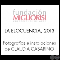 LA ELOCUENCIA, 2013 - Fotografas e instalaciones de CLAUDIA CASARINO