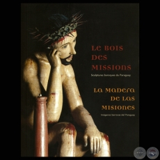 LA MADERA DE LAS MISIONES, 2008 - EL BARROCO ANTE EL DESAFÍO DEL CINCEL GUARANÍ (TICIO ESCOBAR)