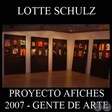 OBRAS DE LOTTE SCHULZ, 2007 (PROYECTO AFICHES de GENTE DE ARTE)