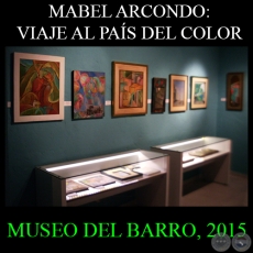 MABEL ARCONDO: VIAJE AL PAÍS DEL COLOR, 2015 - CENTRO DE ARTES VISUALES/MUSEO DEL BARRO