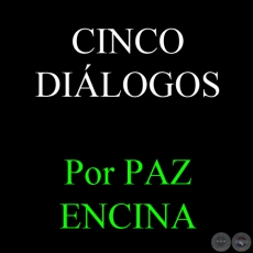 CINCO DIÁLOGOS - Por PAZ ENCINA - Año 2010