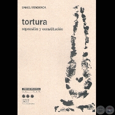 TORTURA REPRESIÓN Y CONSTITUCIÓN, 2009 - DANIEL MENDONCA (Edición ADRIANA ALMADA)