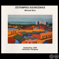 ESTAMPAS ASUNCENAS, 2008 - Exposicin de MICHAEL BURT