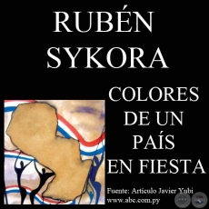 COLORES DE UN PAÍS EN FIESTA, Acuarelas de RUBÉN SYKORA - Domingo, 22 de mayo del 2011