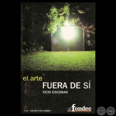 EL ARTE FUERA DE SÍ, 2004 - Por TICIO ESCOBAR