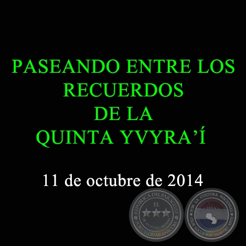 PASEANDO ENTRE LOS RECUERDOS DE LA QUINTA YVYRA’Í - 11 de octubre de 2014