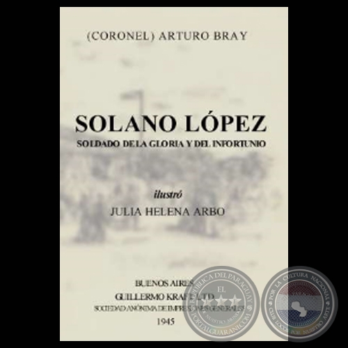 SOLANO LÓPEZ – SOLDADO DE LA GLORIA Y DEL INFORTUNIO (Ensayos de ARTURO BRAY)