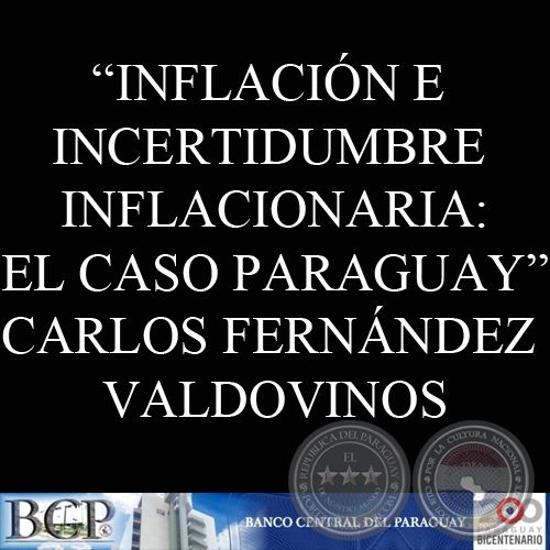 INFLACIÓN E INCERTIDUMBRE INFLACIONARIA: EL CASO PARAGUAY - CARLOS FERNÁNDEZ VALDOVINOS