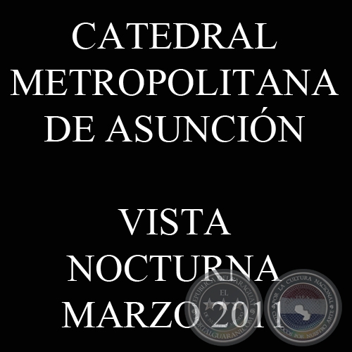 CATEDRAL METROPOLITANA - VISTA NOCTURNA, MARZO 2011