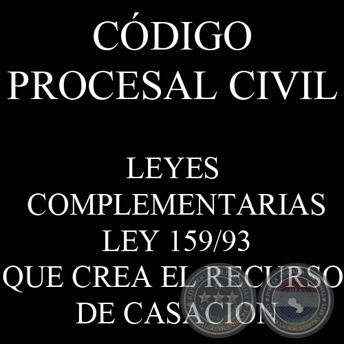 CÓDIGO PROCESAL CIVIL - LEYES COMPLEMENTARIAS: LEY 159/93 - CREA EL RECURSO DE CASACION