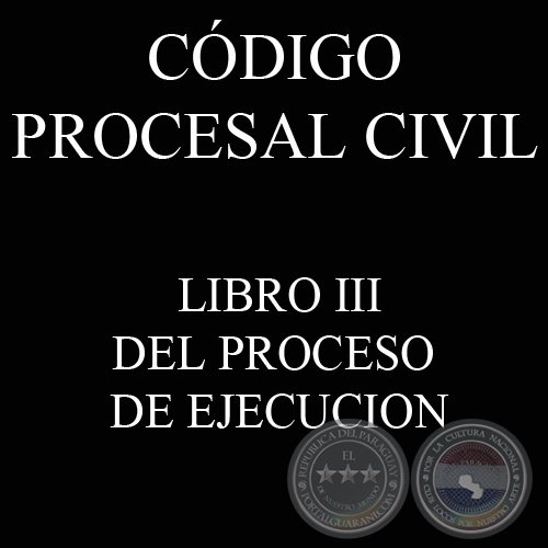 CÓDIGO PROCESAL CIVIL - LIBRO III - DEL PROCESO DE EJECUCION