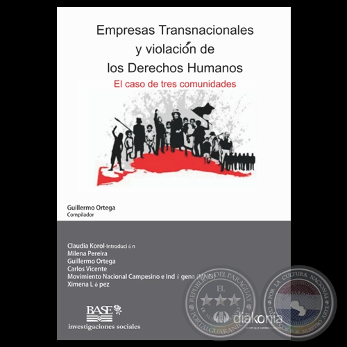 EMPRESAS TRANSNACIONALES Y VIOLACIÓN DE LOS DERECHOS HUMANOS - EL CASO DE TRES COMUNIDADES - GUILLERMO ORTEGA - COMPILADOR