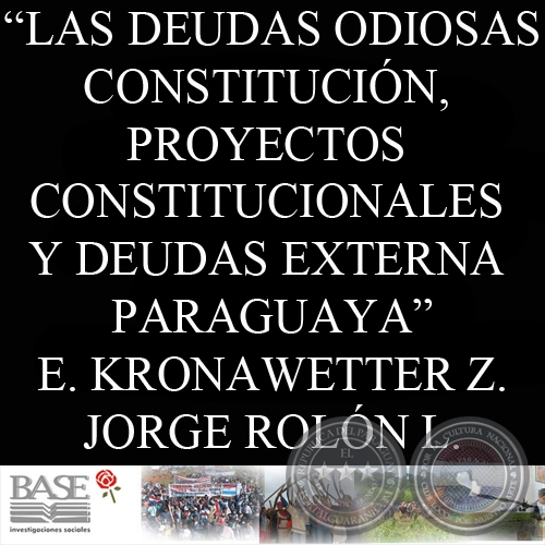 LAS DEUDAS ODIOSAS. CONSTITUCIÓN, PROYECTOS CONSTITUCIONALES Y DEUDAS EXTERNA PARAGUAYA - ENRIQUE KRONAWETTER y JORGE ROLÓN LUNA
