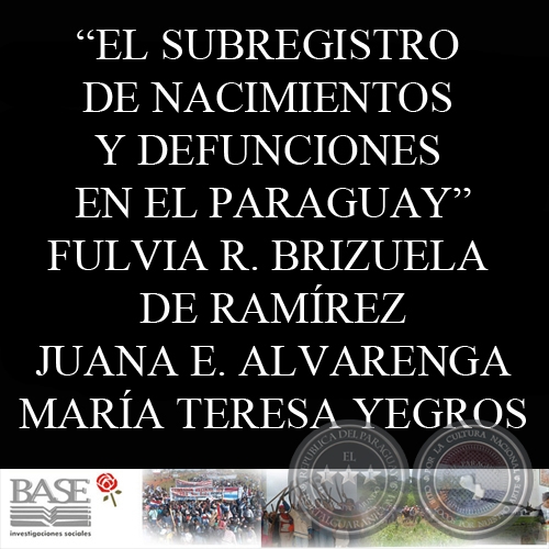 EL SUBREGISTRO DE NACIMIENTOS Y DEFUNCIONES EN EL PARAGUAY (FULVIA R. BRIZUELA DE RAMÍREZ, JUANA ELENA ALVARENGA y MARÍA TERESA YEGROS) 