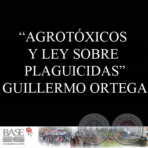 AGROTÓXICOS Y LEY SOBRE PLAGUICIDAS (GUILLERMO ORTEGA)