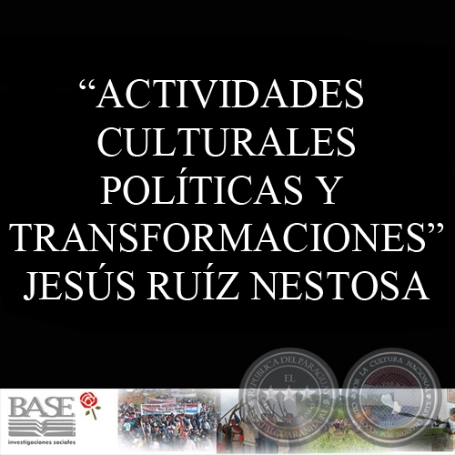 ACTIVIDADES CULTURALES POLÍTICAS Y TRANSFORMACIONES - JESÚS RUÍZ NESTOSA