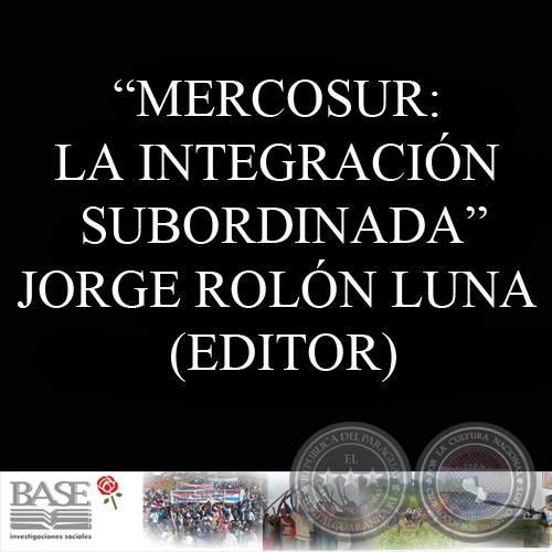 MERCOSUR: LA INTEGRACIÓN SUBORDINADA - Editor: JORGE ROLÓN LUNA