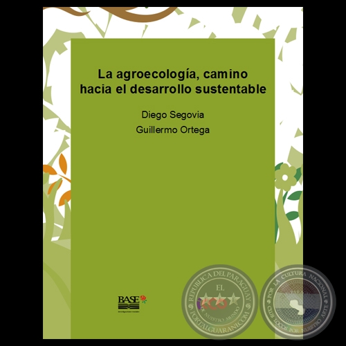 LA AGROECOLOGÍA, CAMINO HACIA EL DESARROLLO SUSTENTABLE - Por DIEGO SEGOVIA / GUILLERMO ORTEGA