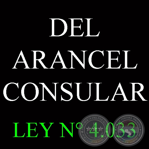 LEY N° 4.033 - DEL ARANCEL CONSULAR - MINISTERIO DE RELACIONES EXTERIORES