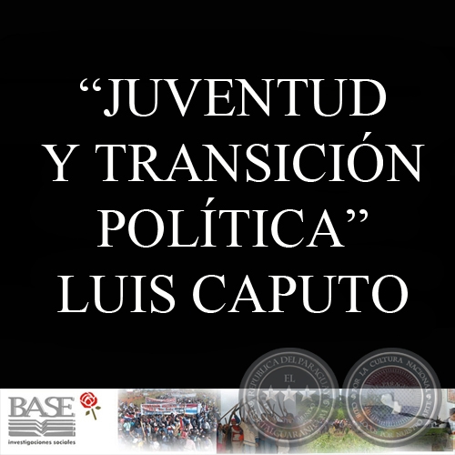 JUVENTUD Y TRANSICIÓN POLÍTICA: ACTITUDES Y PERCEPCIONES EN UN MOMENTO DE TENSIONES NO RESUELTAS (LUIS CAPUTO)