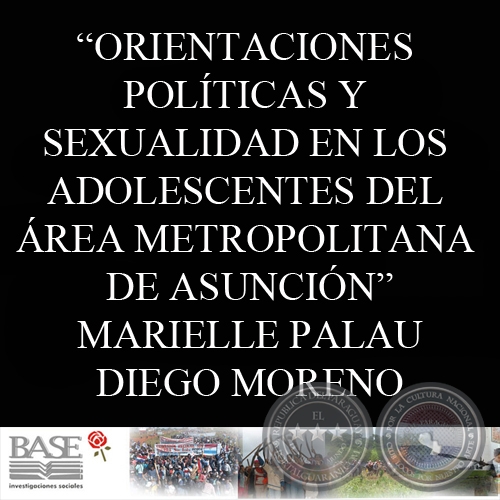 ORIENTACIONES POLÍTICAS Y SEXUALIDAD EN LOS ADOLESCENTES DEL ÁREA METROPOLITANA DE ASUNCIÓN (MARIELLE PALAU y DIEGO MORENO)