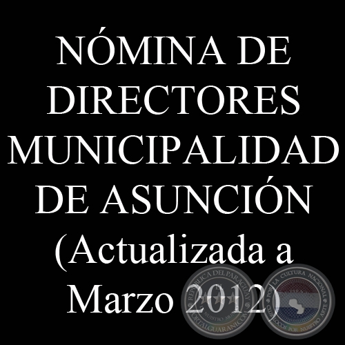 NÓMINA DE DIRECTORES MUNICIPALIDAD DE ASUNCIÓN (A MARZO 2012)