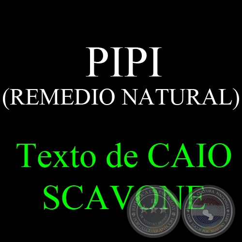 PIPI ( REMEDIO NATURAL) - Texto de CAIO SCAVONE