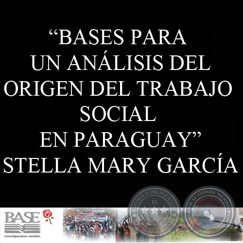 BASES PARA UN ANÁLISIS DEL ORIGEN DEL TRABAJO SOCIAL EN PARAGUAY (STELLA MARY GARCÍA)